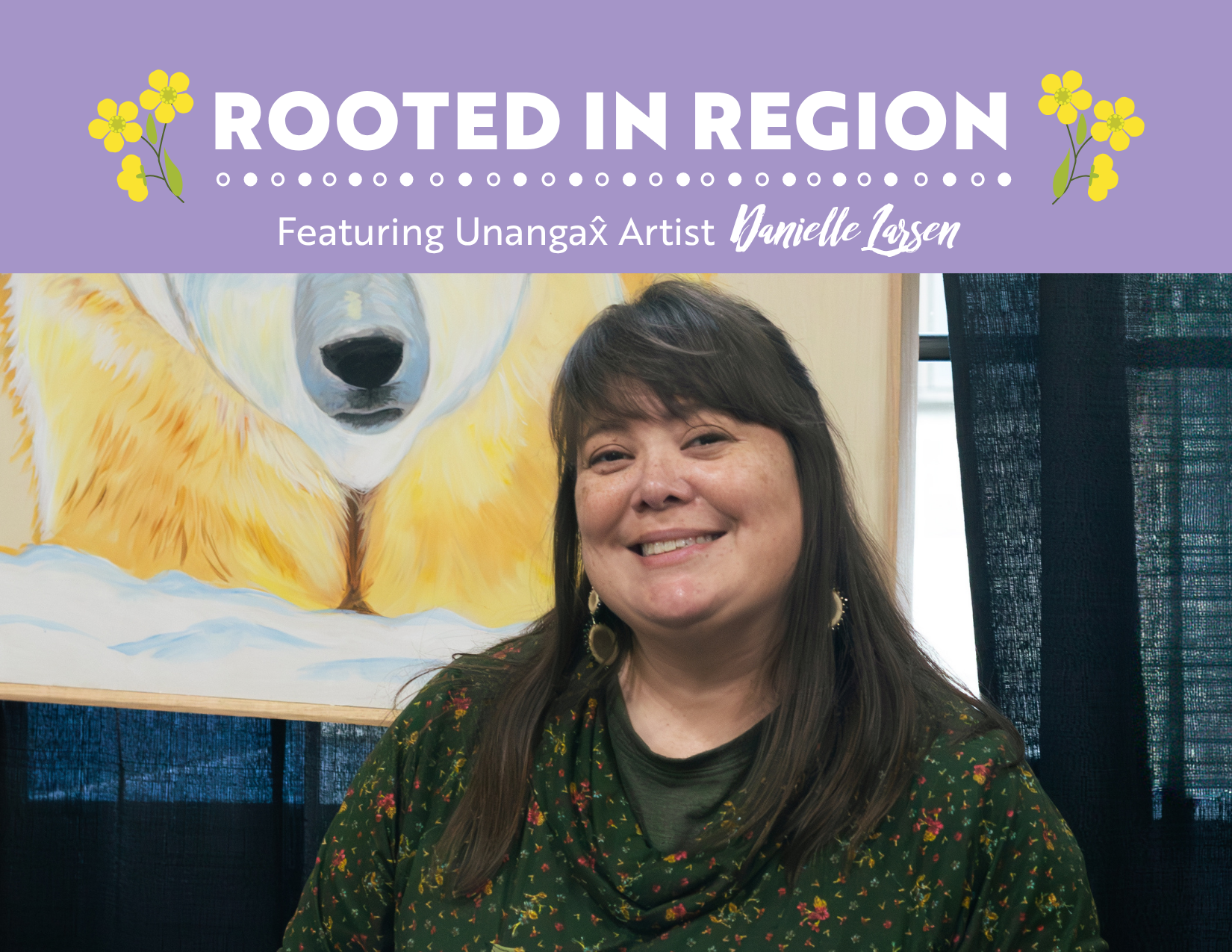 Unangax̂ Artist Danielle Larsen Rooted in Region